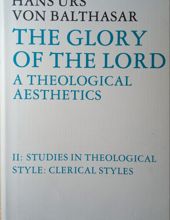 THE GLORY OF THE LORD: A THEOLOGICAL AESTHETICS. STUDIES IN THEOLOGICAL STYLE: CLERICAL STYLES